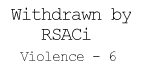 (Withdrawn by RSACi ... Violence - 6)