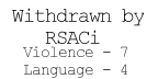 (Withdrawn by RSACi ... Violence - 7 ... Language - 4)