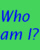 Who am I?